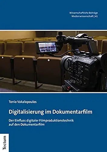 Produktbild: Digitalisierung im Dokumentarfilm: Der Einfluss digitaler Filmproduktionstechnik auf den Dokumentarfilm (Wissenschaftliche Beiträge aus dem Tectum Verlag: Medienwissenschaft)