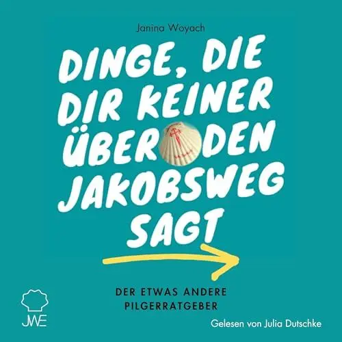 Produktbild: Dinge, die dir keiner über den Jakobsweg sagt: Der etwas andere Pilgerratgeber: Pilgern auf dem Jakobsweg