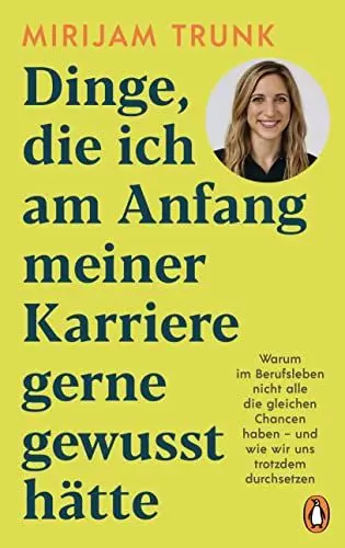 Produktbild: Dinge, die ich am Anfang meiner Karriere gerne gewusst hätte: Warum im Berufsleben nicht alle die gleichen Chancen haben - und wie wir uns trotzdem durchsetzen -