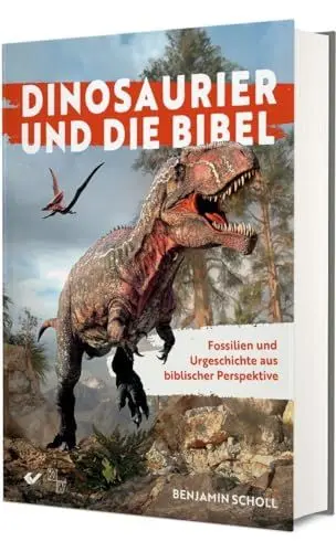 Produktbild: Dinosaurier und die Bibel: Fossilien und Urgeschichte aus biblischer Perspektive