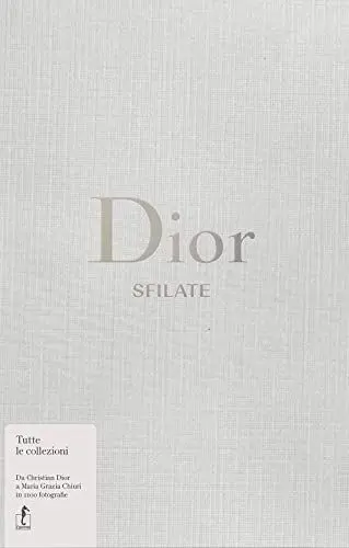 Produktbild: Dior. Sfilate. Tutte le collezioni da Christian Dior a Maria Grazia Chiuri