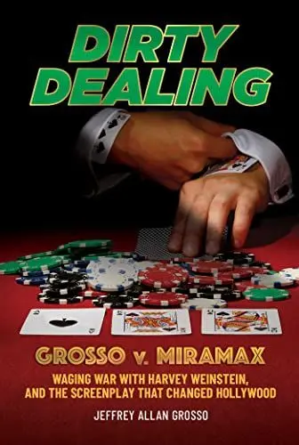 Produktbild: Dirty Dealing: Grosso v. Miramax―Waging War with Harvey Weinstein, and the Screenplay that Changed Hollywood