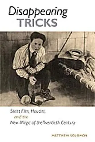 Produktbild: Disappearing Tricks: Silent Film, Houdini, and the New Magic of the Twentieth Century