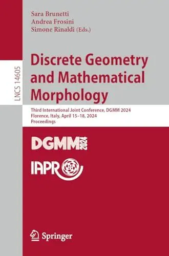 Produktbild: Discrete Geometry and Mathematical Morphology: Third International Joint Conference, DGMM 2024, Florence, Italy, April 15–18, 2024, Proceedings (Lecture Notes in Computer Science, Band 14605)
