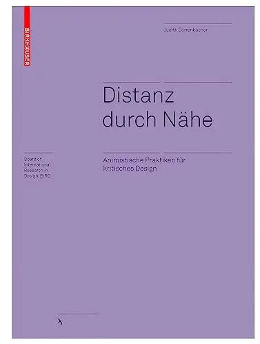 Produktbild: Distanz durch Nähe: Animistische Praktiken für kritisches Design (Board of International Research in Design)