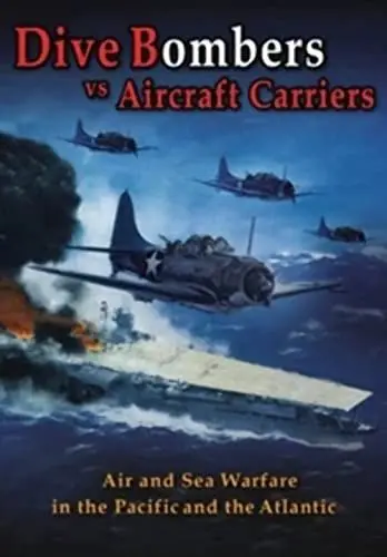 Produktbild: Dive Bombers Vs Aircraft Carriers: Air and Sea Warfare in the Pacific and the Atlantic