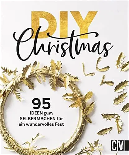 Produktbild: DIY Christmas: 95 kreative Ideen zum Selbermachen. Kränze, Adventskalender, Geschenkverpackungen, Menükarten, Baumschmuck. Selbstgemachte Dekoration für ein schönes Weihnachten.