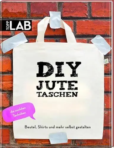 Produktbild: DIY Jutetaschen: Beutel, Shirts und mehr selbst gestalten: Beutel, Shirts und mehr selbst gestalten. Die coolsten Techniken