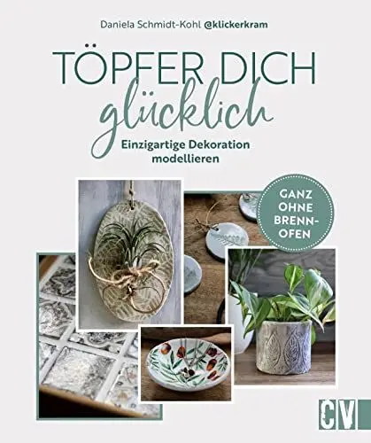 Produktbild: DIY – Töpfer dich glücklich: Einzigartige Dekoration modellieren. Ganz ohne Brennofen. Töpfern ohne Brennen und ganz einfach zuhause