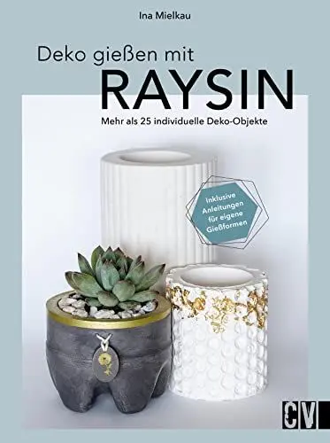 Produktbild: DIY mit Gießpulver – Deko gießen mit Raysin: Mehr als 25 individuelle Deko-Objekte selber gießen. Inklusive Anleitungen für eigene Gießformen.
