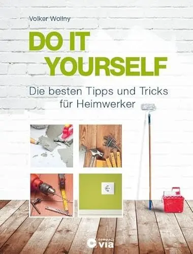 Produktbild: DO IT YOURSELF - Die besten Tipps und Tricks für Heimwerker: Projekte für Wohnung, Haus und Garten