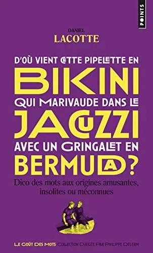 Produktbild: D'où vient cette pipelette en bikini qui marivaude dans le jacuzzi avec un gringalet en bermuda?: Dico des mots aux origines amusantes, insolites ou méconnues