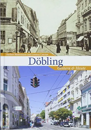 Produktbild: Döbling gestern und heute, 55 Bildpaare zeigen Döbling einst und jetzt und dokumentieren den Wandel des Bezirks in historischen und aktuellen Aufnahmen aus derselben Perspektive (Sutton Zeitsprünge)