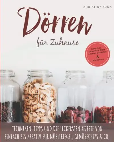 Produktbild: Dörren für Zuhause: Natürlich-saisonal haltbar machen, genießen und Geld sparen. Techniken, Tipps und die leckersten Rezepte von einfach bis kreativ für Müsliriegel, Gemüsechips & Co.