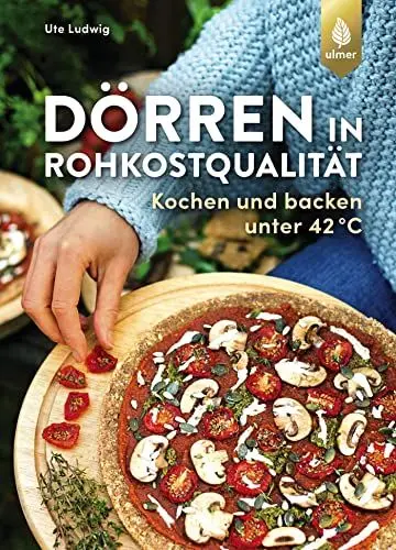 Produktbild: Dörren in Rohkostqualität: Kochen und backen unter 42 °C