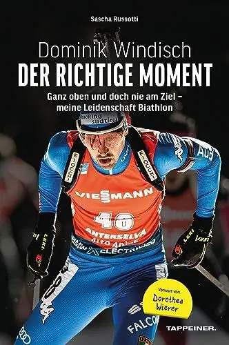 Produktbild: Dominik Windisch - Der richtige Moment: Einblicke in das Leben eines Biathleten: Ganz oben und doch nie am Ziel - meine Leidenschaft Biathlon - mit Vorwort von Dorothea Wierer