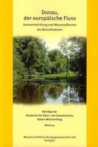 Produktbild: Donau, der europäische Fluss: Auenentwicklung und Wasserpflanzen als Bioindikator (Beiträge der Akademie für Natur-und Umweltschutz B.-W.)