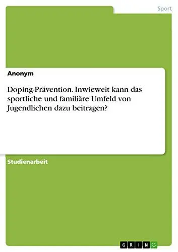 Produktbild: Doping-Prävention. Inwieweit kann das sportliche und familiäre Umfeld von Jugendlichen dazu beitragen?