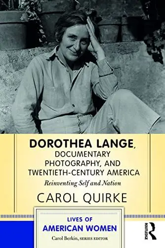 Produktbild: Dorothea Lange, Documentary Photography, and Twentieth-Century America: Reinventing Self and Nation (Lives of American Women)