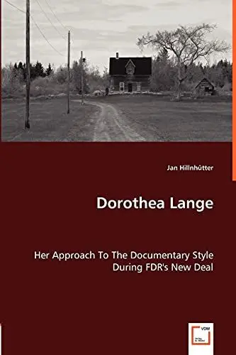 Produktbild: Dorothea Lange: Her Approach To The Documentary Style During FDR''s New Deal