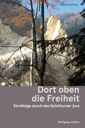 Produktbild: Dort oben die Freiheit: Streifzüge durch den Solothurner Jura (Lesewanderbuch)