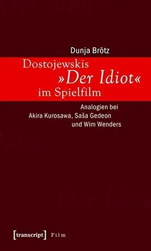 Produktbild: Dostojewskis »Der Idiot« im Spielfilm: Analogien bei Akira Kurosawa, Sasa Gedeon und Wim Wenders