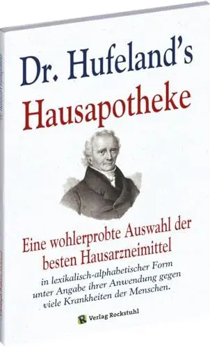 Produktbild: DR. HUFELAND’S HAUSAPOTHEKE: Eine wohlerprobte Auswahl der besten Hausarzneimittel in lexikalisch-alphabetischer Form unter Angabe ihrer Anwendung gegen viele Krankheiten der Menschen.