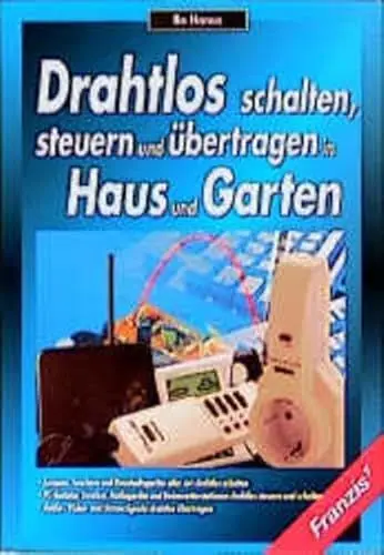 Produktbild: Drahtlos schalten, steuern und übertragen in Haus und Garten: Lampen, Leuchten und Haushaltsgeräte aller Art drahtlos schalten. PC-Tastatur, Drucker, ... Video- und Sensorsignale drahtlos übertragen