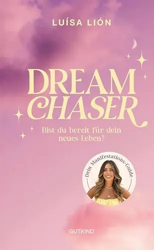 Produktbild: Dream Chaser: Bist du bereit für dein neues Leben? | Trendthema Manifestation Das Buch von Top-Influencerin Luísa Lión
