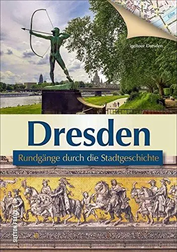 Produktbild: Dresden. Rundgänge durch die Stadtgeschichte. Die unterhaltsam beschriebenen Streifzüge präsentieren die Historie der Elbestadt aus einer erfrischend ... durch die Stadtgeschichte (Sutton Freizeit)
