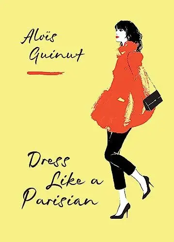 Produktbild: Dress Like a Parisian: Discover how French women look so effortlessly good with a Parisian fashion insider