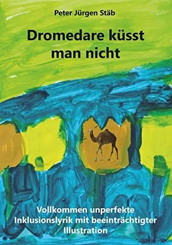Produktbild: Dromedare küsst man nicht: Vollkommen unperfekte Inklusionslyrik mit beeinträchtigter Illustration