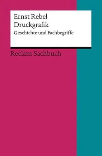 Produktbild: Druckgrafik. Geschichte und Fachbegriffe: Rebel, Ernst – Einführung·· Erläuterungen·· Drucktechniken·· – 2. durchgesehen und aktualisiert (Reclams Universal-Bibliothek)