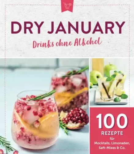 Produktbild: Dry January - Drinks ohne Alkohol: 100 Rezepte für Mocktails, Limonaden, Saft-Mixes & Co.