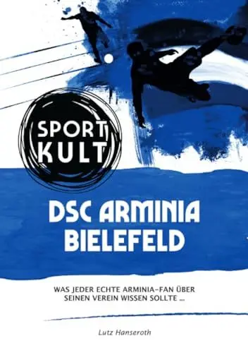 Produktbild: DSC Arminia Bielefeld - Fußballkult: Was jeder echte Arminia-Fan über seinen Verein wissen sollte…