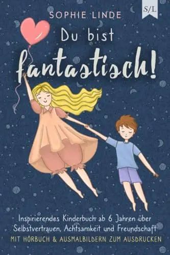 Produktbild: Du bist fantastisch!: Inspirierendes Kinderbuch ab 6 Jahren über Selbstvertrauen, Achtsamkeit und Freundschaft - mit Hörbuch & Ausmalbildern zum Ausdrucken