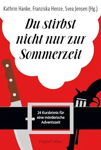 Produktbild: Du stirbst nicht nur zur Sommerzeit: 24 Kurzkrimis für eine mörderische Adventszeit | Adventskalender für Krimi-Fans | Geschichten über verkleidete Weihnachtsmänner und tragische Familienfeiern