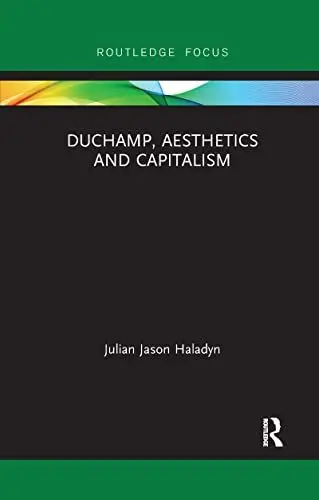 Produktbild: Duchamp, Aesthetics and Capitalism (Routledge Focus on Art History and Visual Studies)