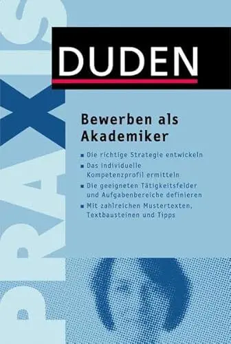 Produktbild: Duden Praxis – Bewerben als Akademiker: Die richtige Strategie entwickeln. Das individuelle Kompetenzprofil ermitteln. Die geeigneten Tätigkeitsfelder ... Textbausteinen und Tipps (Duden Ratgeber)