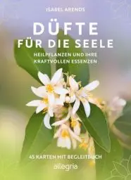 Produktbild: Düfte für die Seele: Heilpflanzen und ihre kraftvollen Essenzen | Faszinierendes Wissen über Heilpflanzen und Aromaöle