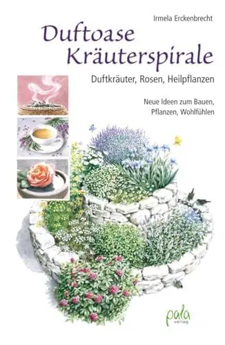 Produktbild: Duftoase Kräuterspirale: Duftkräuter, Rosen, Heilpflanzen - Neue Ideen zum Bauen, Pflanzen, Wohlfühlen