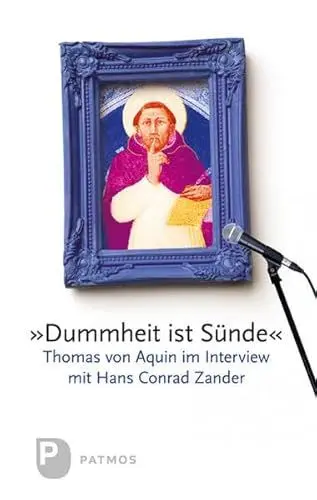 Produktbild: 'Dummheit ist Sünde': Thomas von Aquin im Interview mit Hans Conrad Zander