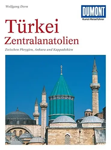 Produktbild: DuMont Kunst-Reiseführer Türkei, Zentralanatolien: Zwischen Phrygien, Ankara und Kappadokien