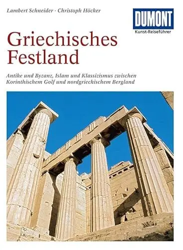 Produktbild: DuMont Kunst Reiseführer Griechisches Festland: Antike und Byzanz, Islam und Klassizismus zwischen Korinthischem Golf und nordgriechischem Bergland