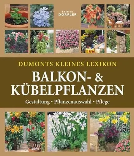 Produktbild: Dumonts kleines Lexikon Balkon- & Kübelpflanzen: Gestaltung, Pflanzenauswahl, Pflege