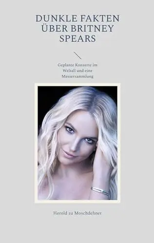 Produktbild: Dunkle Fakten über Britney Spears: Geplante Konzerte im Weltall und eine Messersammlung