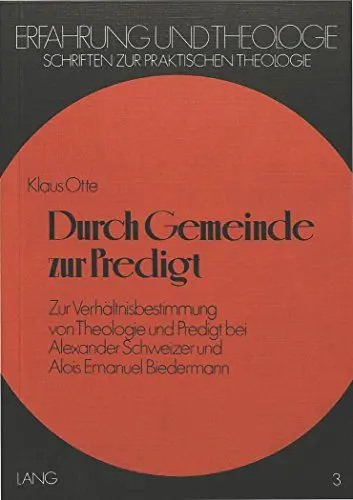 Produktbild: Durch Gemeinde zur Predigt: Zur Verhältnisbestimmung von Theologie und Predigt bei Alexander Schweizer und Alois Emanuel Biedermann (Erfahrung und ... Schriften zur praktischen Theologie, Band 3)