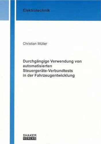 Produktbild: Durchgängige Verwendung von automatisierten Steuergeräte-Verbundtests in der Fahrzeugentwicklung (Berichte aus der Elektrotechnik)