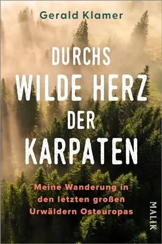 Produktbild: Durchs wilde Herz der Karpaten: Meine Wanderung in den letzten großen Urwäldern Osteuropas | Wanderungen im UNESCO-Weltnaturerbe Alte Buchenwälder