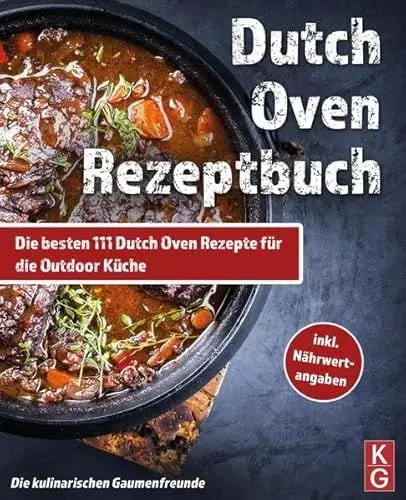 Produktbild: DUTCH OVEN REZEPTBUCH: Die besten 111 Dutch Oven Rezepte für die Outdoor Küche.: Genussvoll kochen, schmoren & grillen mit dem Black Pot! Camping und zuhause. inkl Nährwertangaben. Dutch Oven Kochbuch